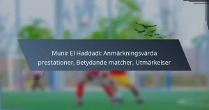 Munir El Haddadi: Anmärkningsvärda prestationer, Betydande matcher, Utmärkelser