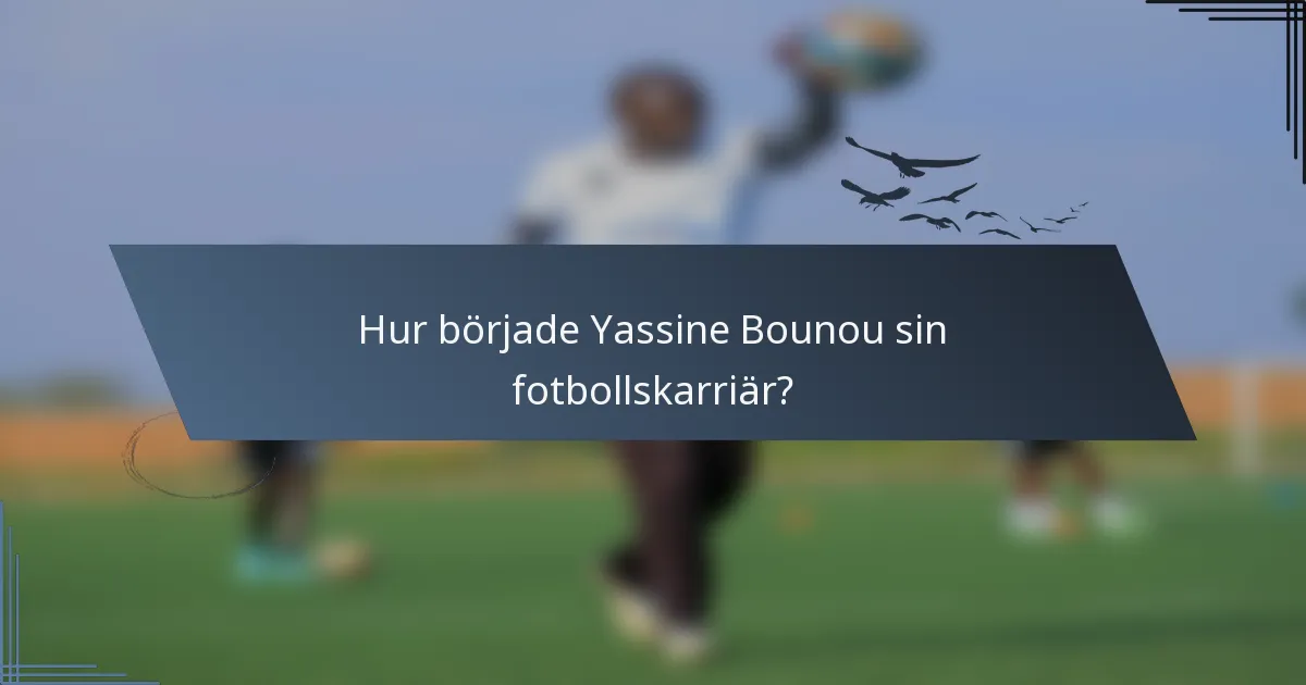 Hur började Yassine Bounou sin fotbollskarriär?
