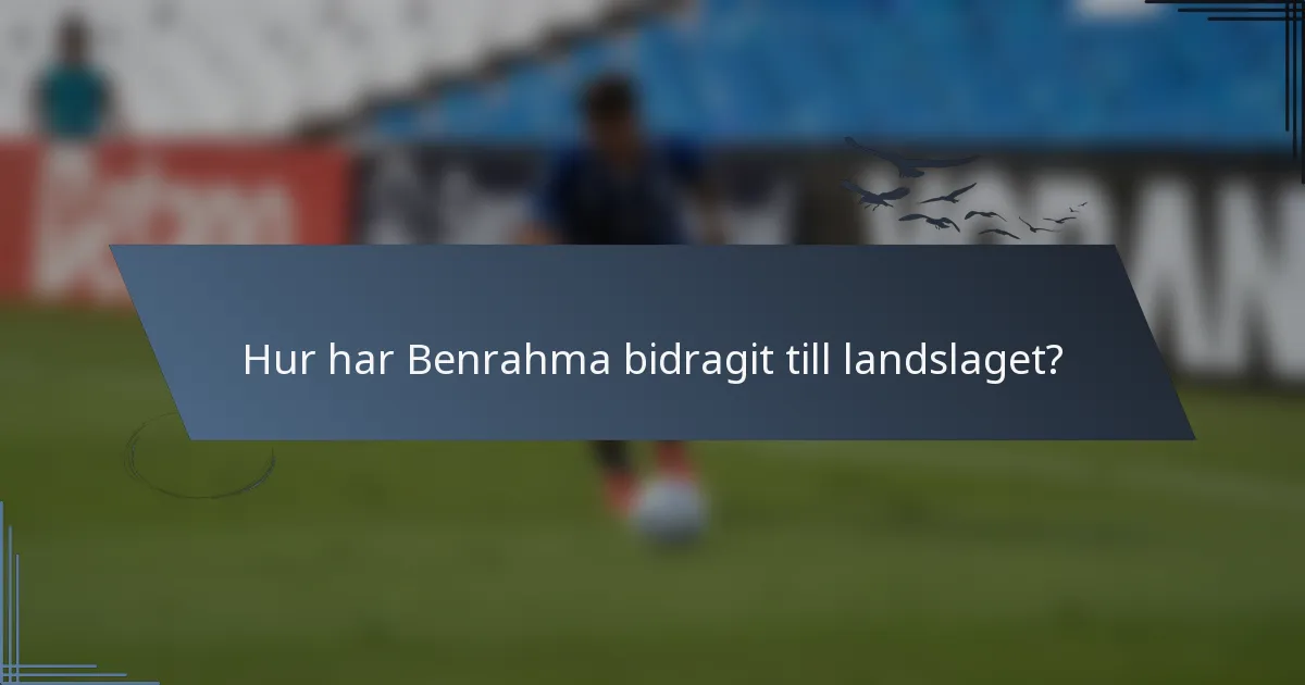 Hur har Benrahma bidragit till landslaget?