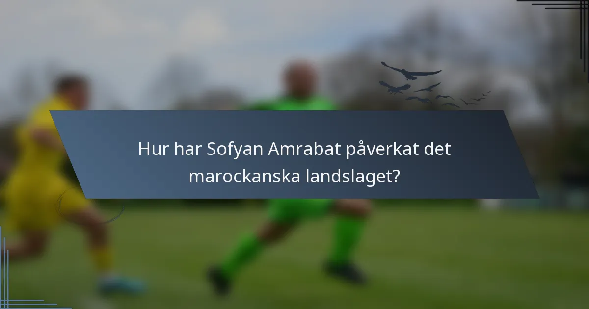 Hur har Sofyan Amrabat påverkat det marockanska landslaget?