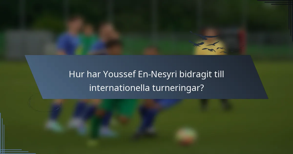 Hur har Youssef En-Nesyri bidragit till internationella turneringar?