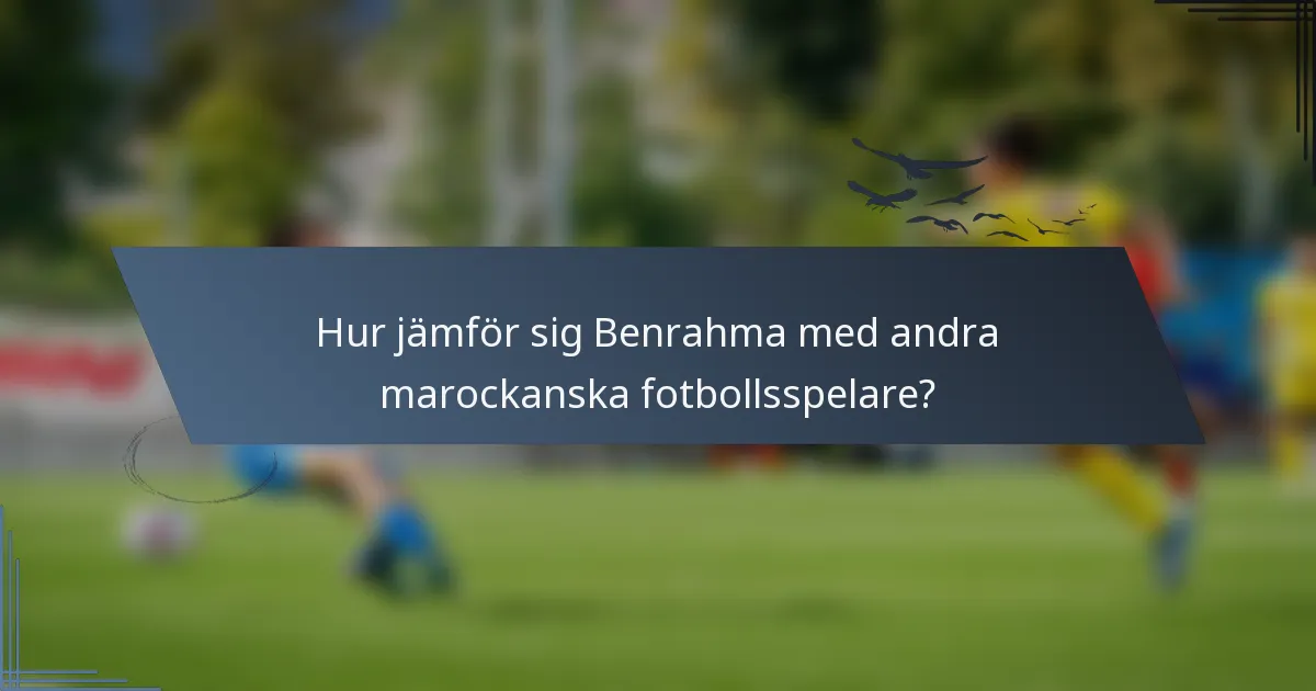 Hur jämför sig Benrahma med andra marockanska fotbollsspelare?
