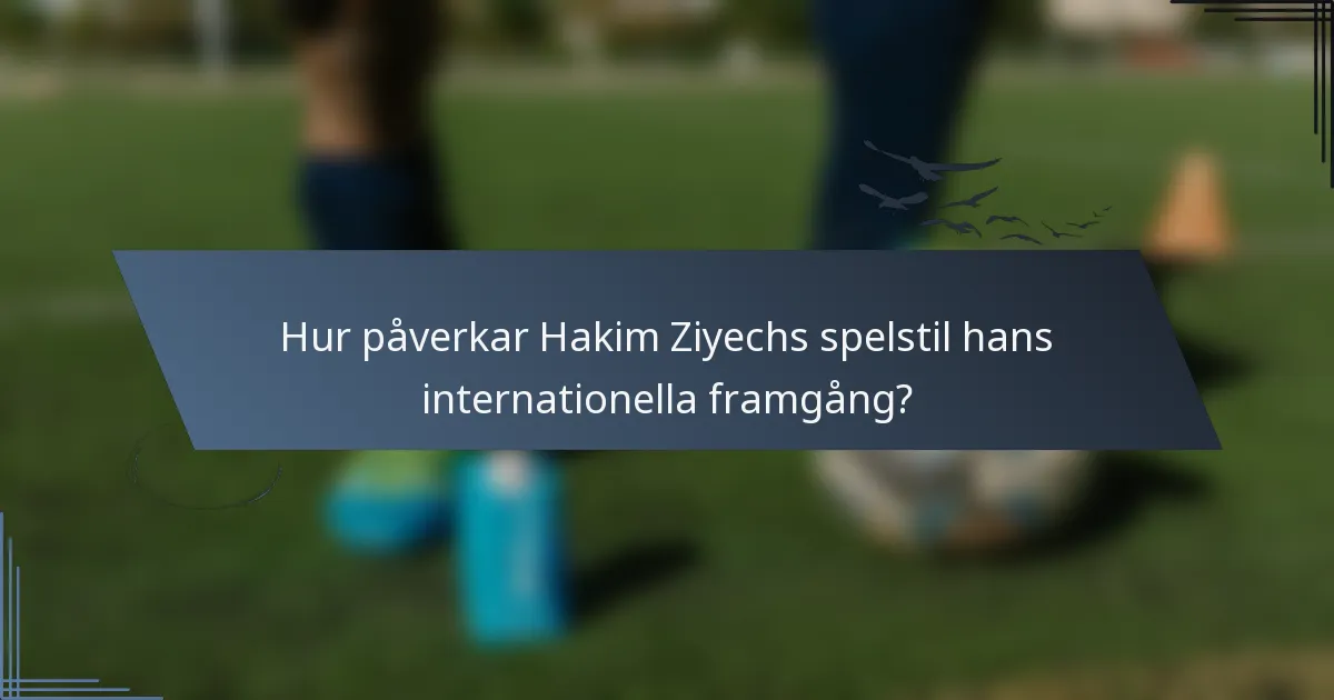 Hur påverkar Hakim Ziyechs spelstil hans internationella framgång?