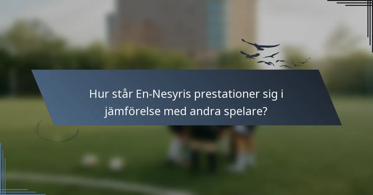 Hur står En-Nesyris prestationer sig i jämförelse med andra spelare?