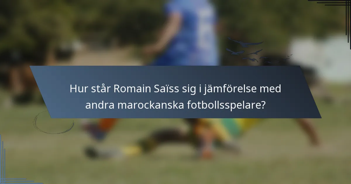 Hur står Romain Saïss sig i jämförelse med andra marockanska fotbollsspelare?