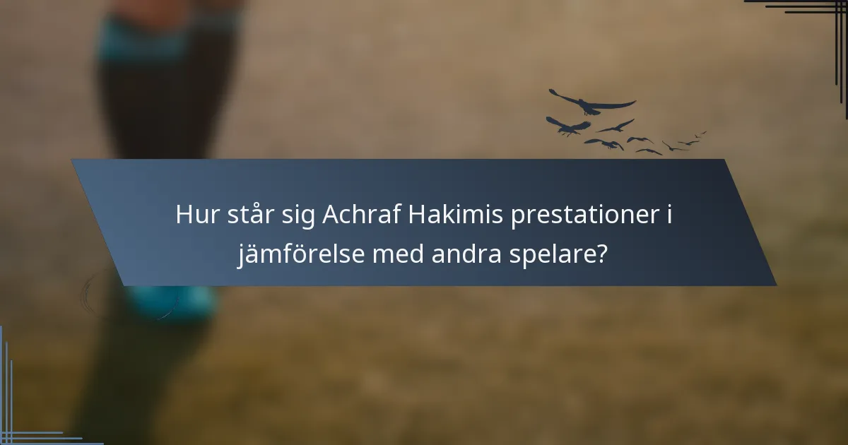 Hur står sig Achraf Hakimis prestationer i jämförelse med andra spelare?