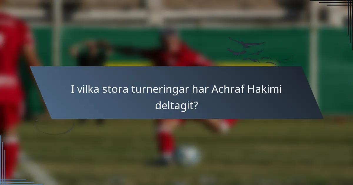 I vilka stora turneringar har Achraf Hakimi deltagit?