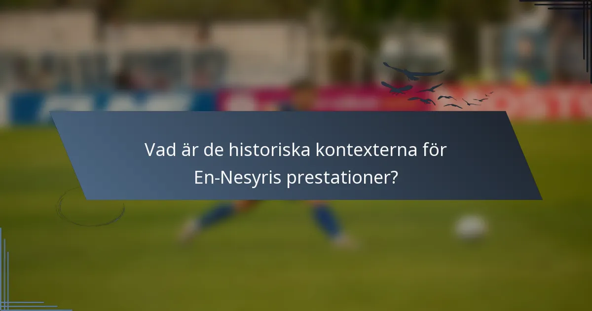 Vad är de historiska kontexterna för En-Nesyris prestationer?