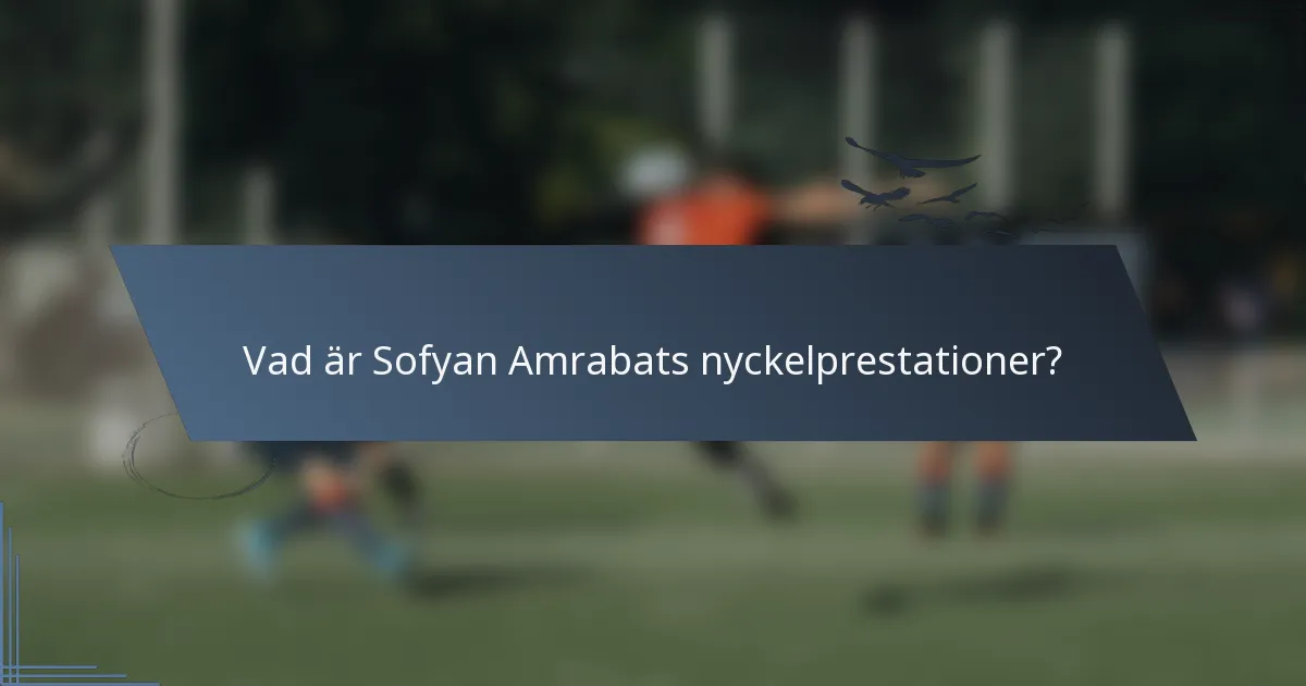 Vad är Sofyan Amrabats nyckelprestationer?