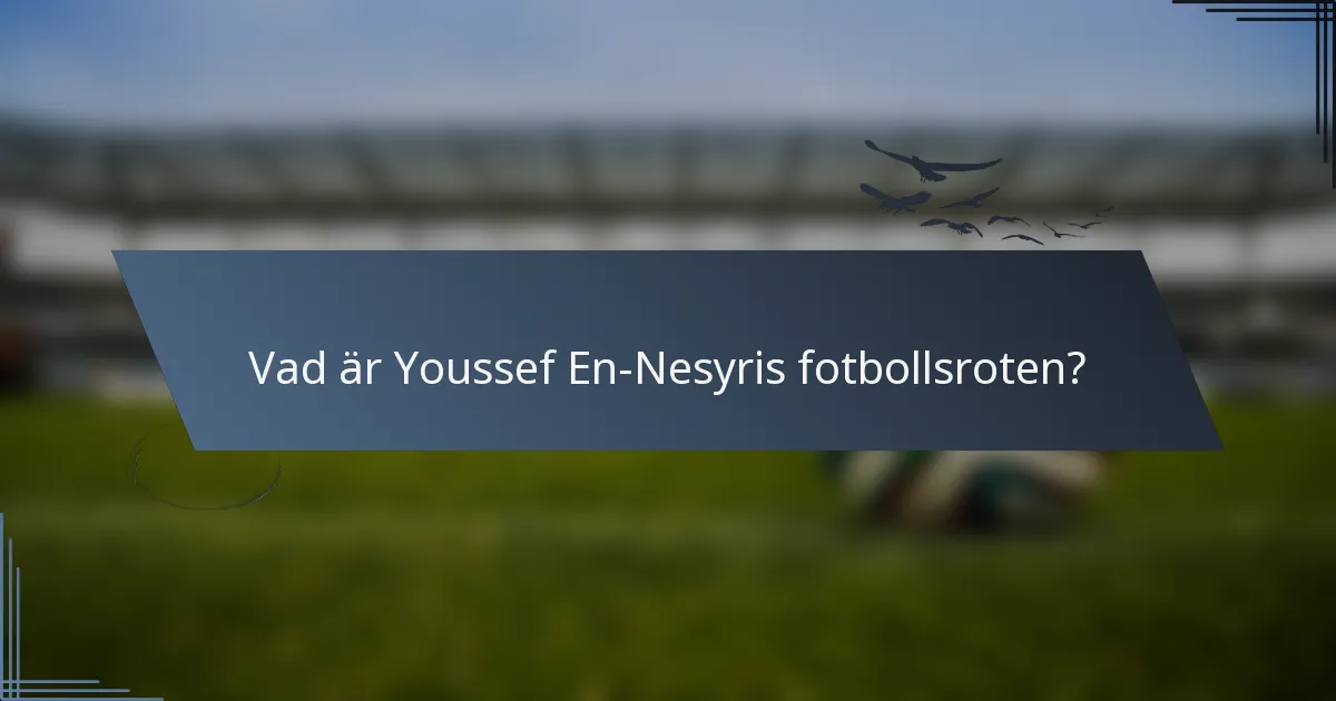 Vad är Youssef En-Nesyris fotbollsroten?