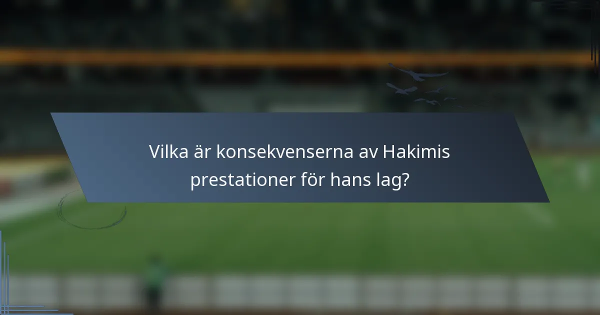 Vilka är konsekvenserna av Hakimis prestationer för hans lag?