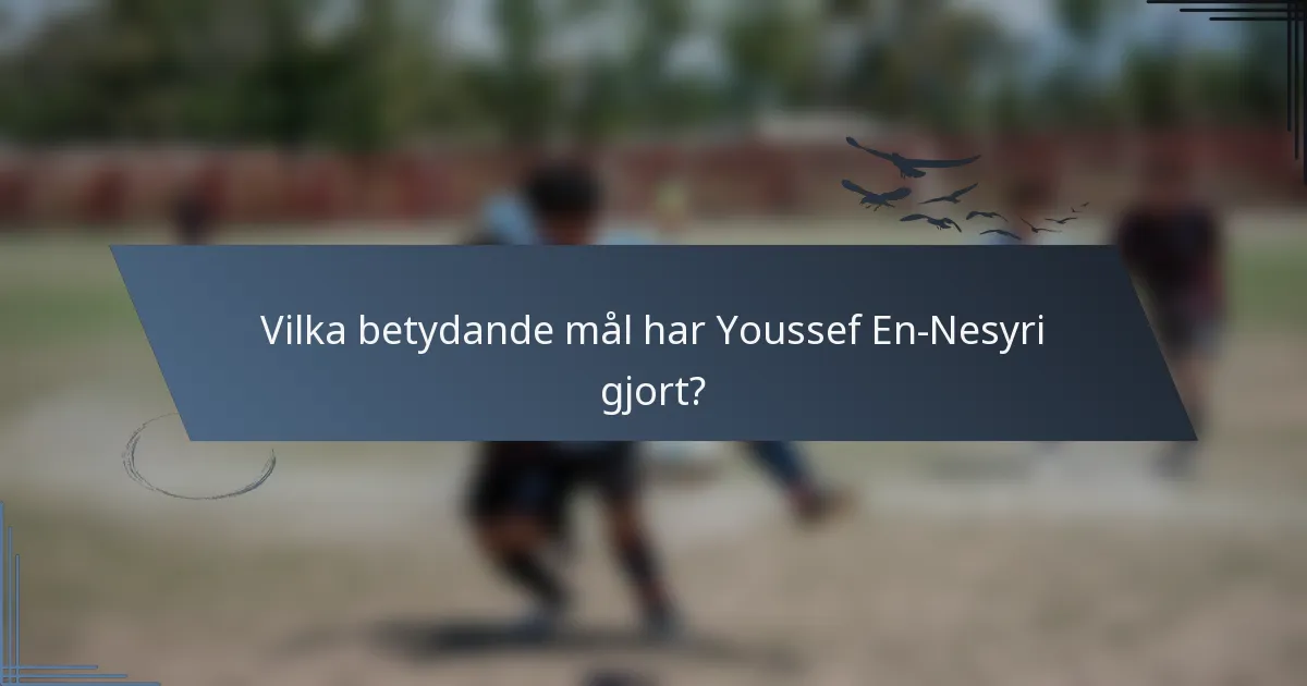 Vilka betydande mål har Youssef En-Nesyri gjort?