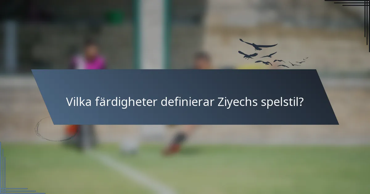 Vilka färdigheter definierar Ziyechs spelstil?