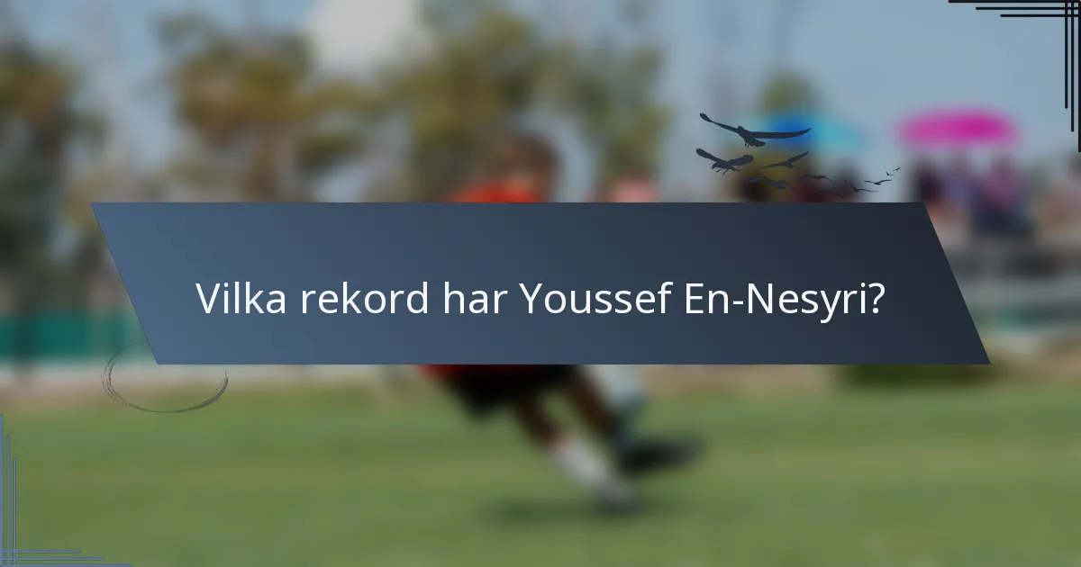 Vilka rekord har Youssef En-Nesyri?