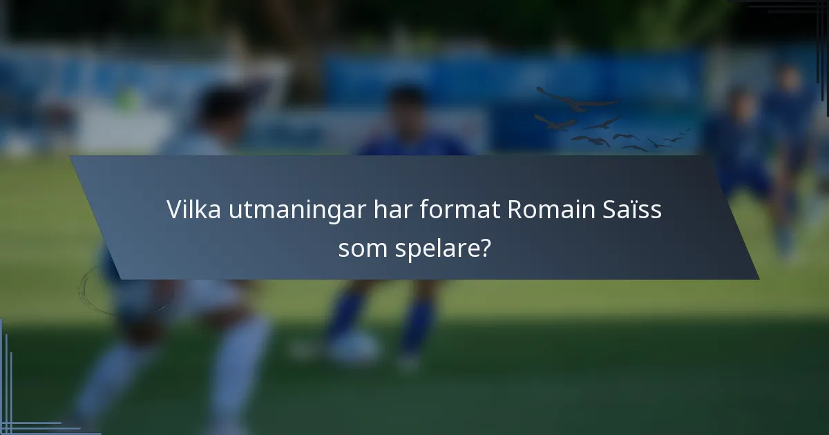 Vilka utmaningar har format Romain Saïss som spelare?