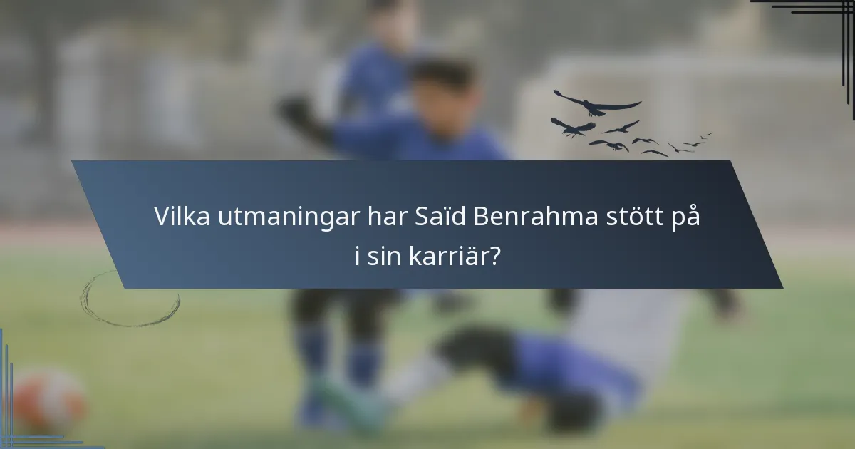 Vilka utmaningar har Saïd Benrahma stött på i sin karriär?