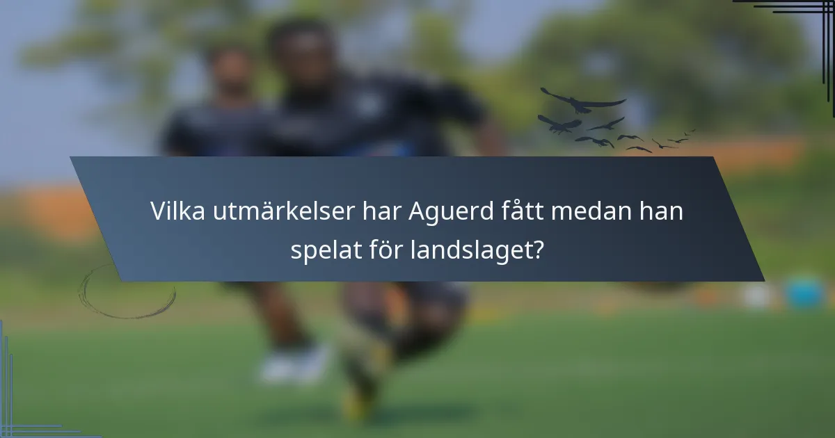 Vilka utmärkelser har Aguerd fått medan han spelat för landslaget?
