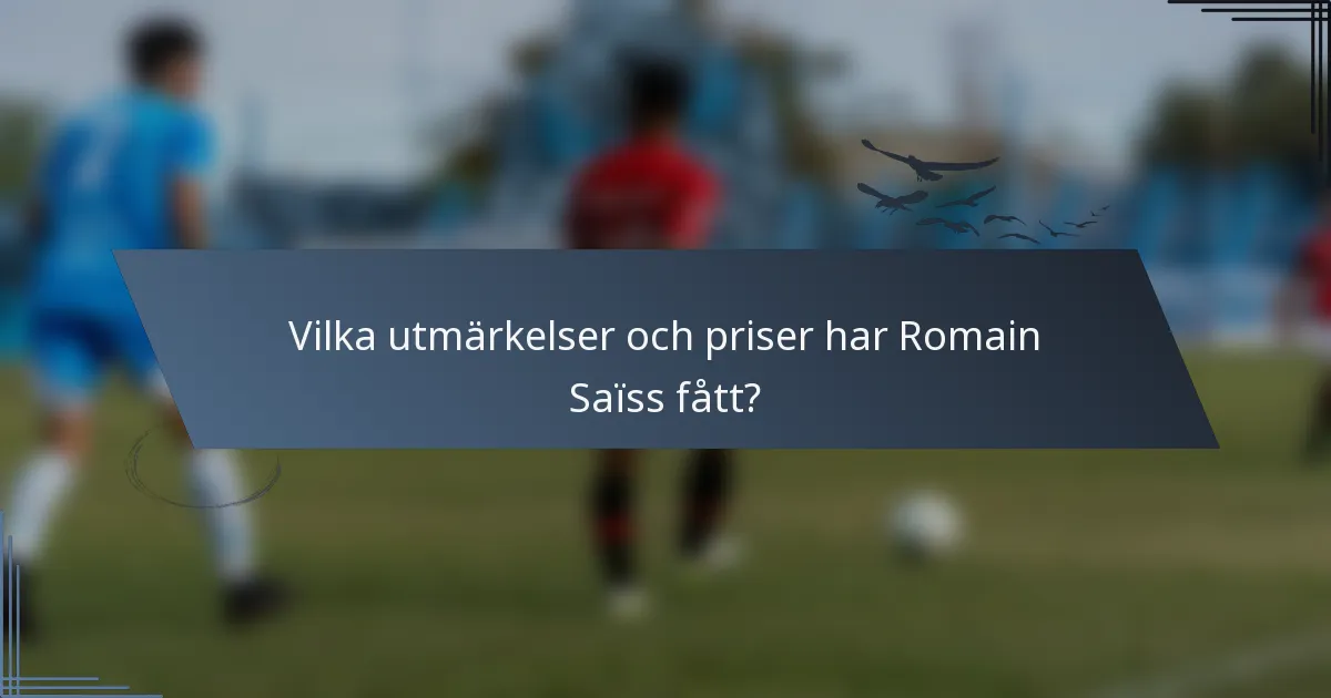 Vilka utmärkelser och priser har Romain Saïss fått?
