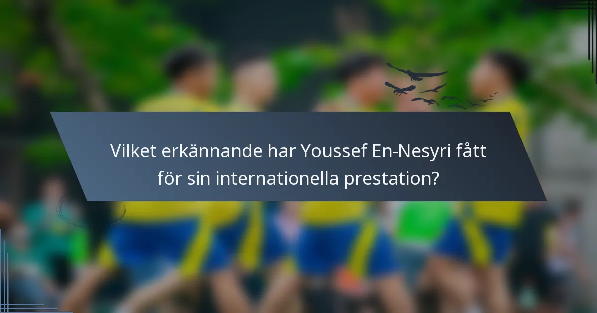 Vilket erkännande har Youssef En-Nesyri fått för sin internationella prestation?